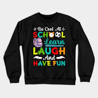 Be Cool At School Learn Laugh And Have Fun - Back to School Crewneck Sweatshirt